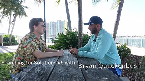 Searching for Solutions #5 with: Bryan Quakenbush
