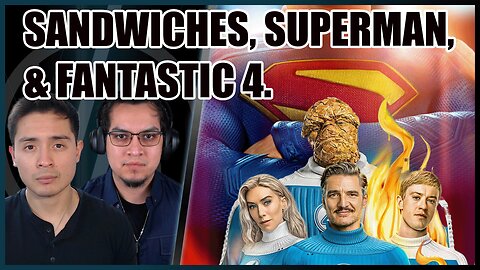 We Learn the Art of Sandwich Making & Our Opinions on Superman(2025) and Fantastic 4 | VB Recap EP.3