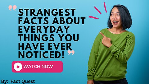 Strangest Facts About Everyday You Have Ever Noticed!