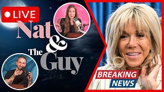 Brigitte Macron: People Keep Dropping Like Flies Around Her; And Other News | Nat and The Guy LIVE