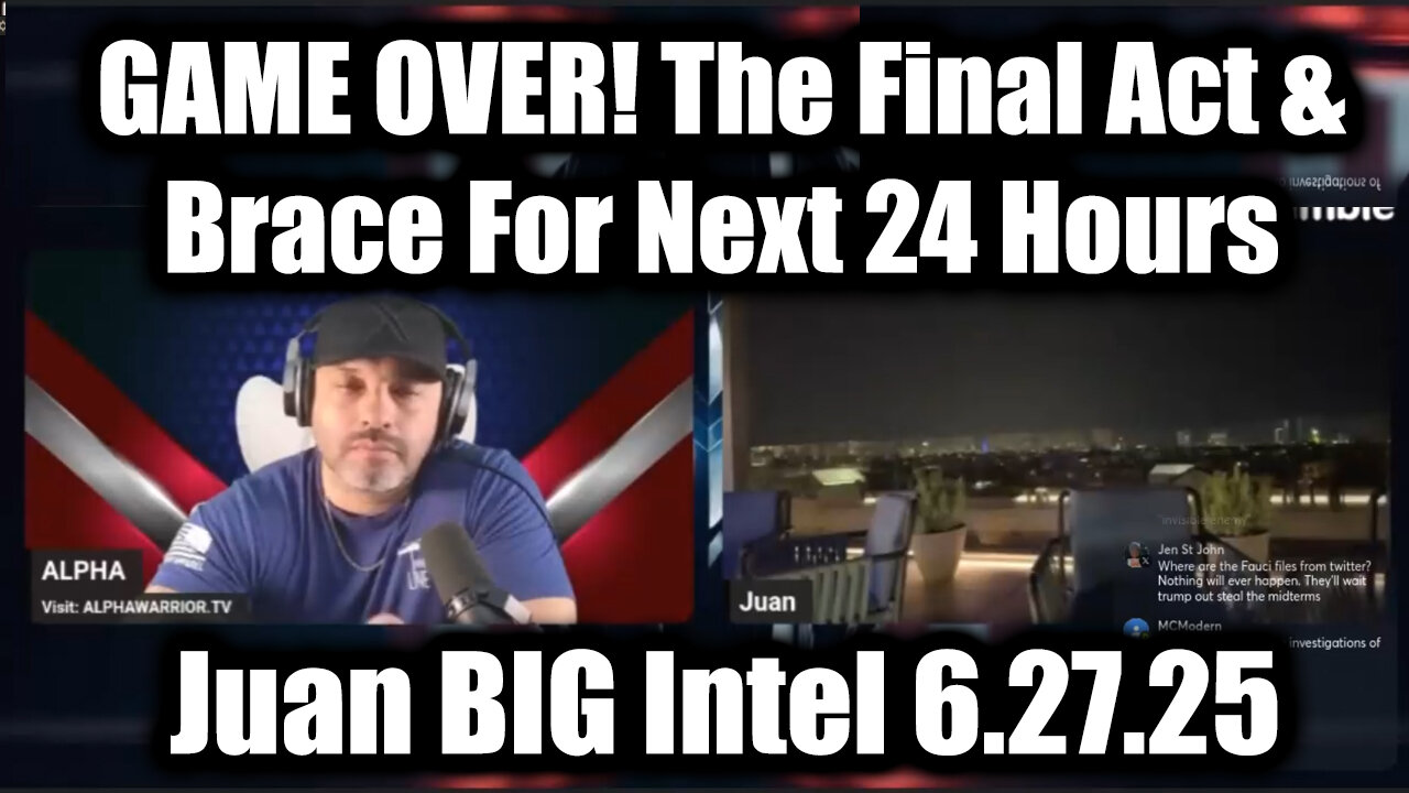 Juan O Savin BIG Intel 6.27.25 - GAME OVER! The Final Act & Brace For Next 24 Hours