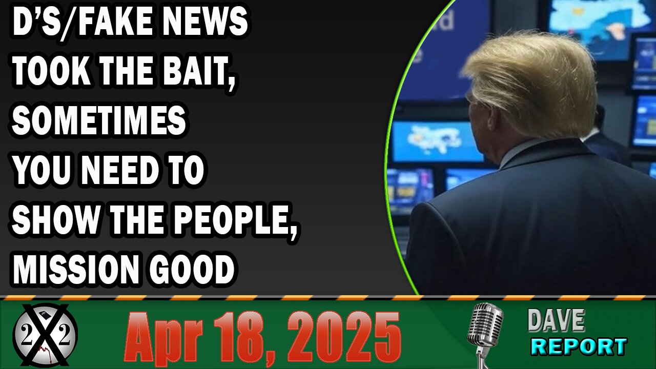 X22 Report - D’s/Fake News Took The Bait, Sometimes You Need To Show The People, Mission Good