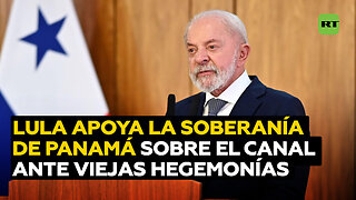 Lula defiende la soberanía de Panamá sobre el canal
