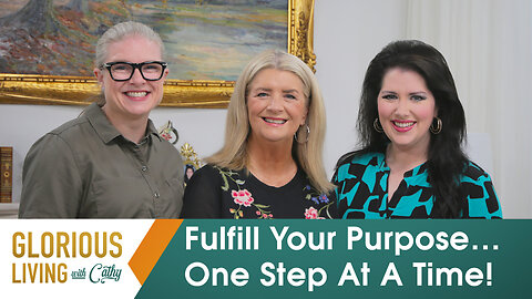 Glorious Living With Cathy: Fulfill Your Purpose…One Step At A Time!