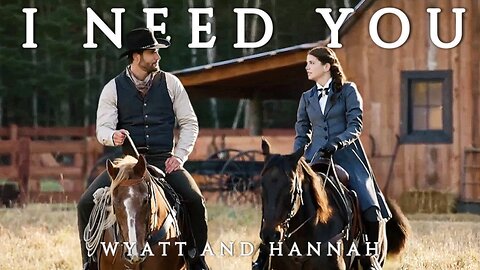 Wyatt and Hannah | I Need You [When Hope Calls] s2