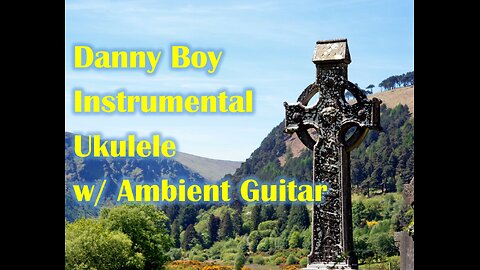 An Air From Country Derry (Danny Boy) Instrumental Ukulele Solo with Ambient Guitar