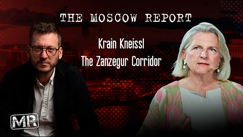 Moscow Report: The Zangezur Corridor