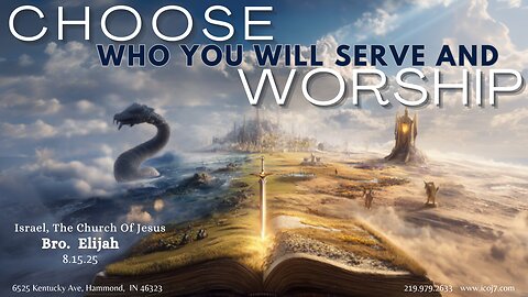 CHOOSE WHO YOU WILL SERVE AND WORSHIP