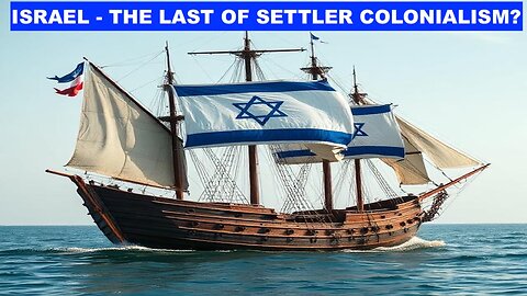 ISRAEL - THE LAST STRONGHOLD OF SETTLER COLONIALISM?