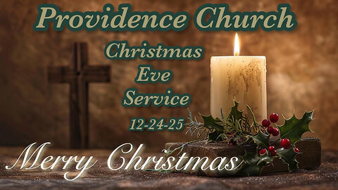 Providence Church Christmas Eve Service 12-24-25