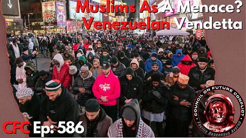 Council on Future Conflict Episode 586: Muslims As A Menace? Venezuelan Vendetta