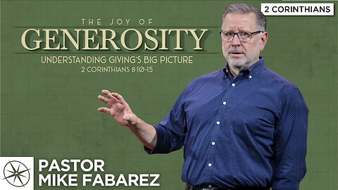 The Joy of Generosity: Understanding Giving’s Big Picture (2 Cor. 8:10-15) | Pastor Mike Fabarez