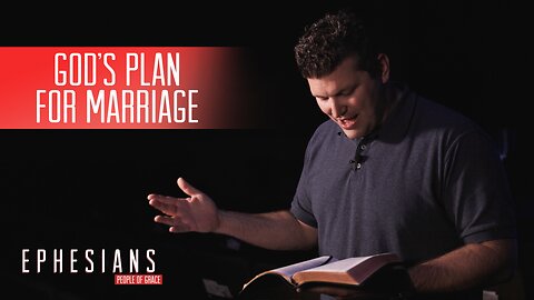 "God's Plan for Marriage" - Ephesians - People of Grace - Week 19