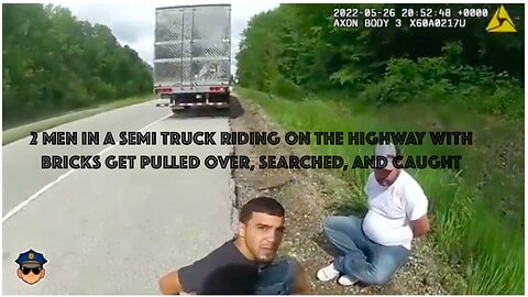 2 MEN IN A SEMI TRUCK RIDING ON THE HIGHWAY WITH BRICKS GET PULLED OVER, SEARCHED, AND CAUGHT