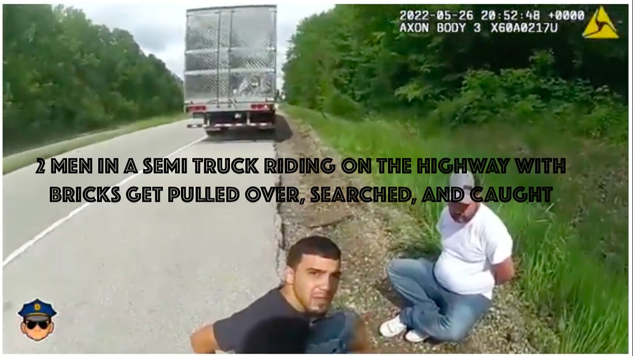 2 MEN IN A SEMI TRUCK RIDING ON THE HIGHWAY WITH BRICKS GET PULLED OVER, SEARCHED, AND CAUGHT
