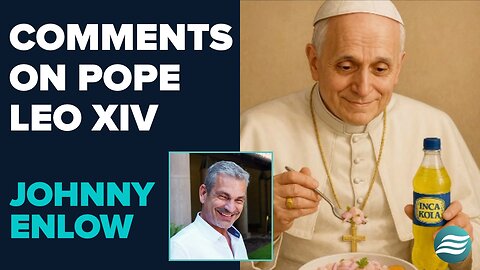 Johnny Enlow Comments On Pope Leo XIV | May 12 2025