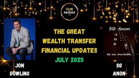 Jon Dowling & SG Anon Discuss Latest Financial Updates & The Great Wealth Transfer July 2025
