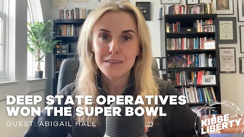 Deep State Operatives Won the Super Bowl | Guest: Abigail Hall | Ep 372