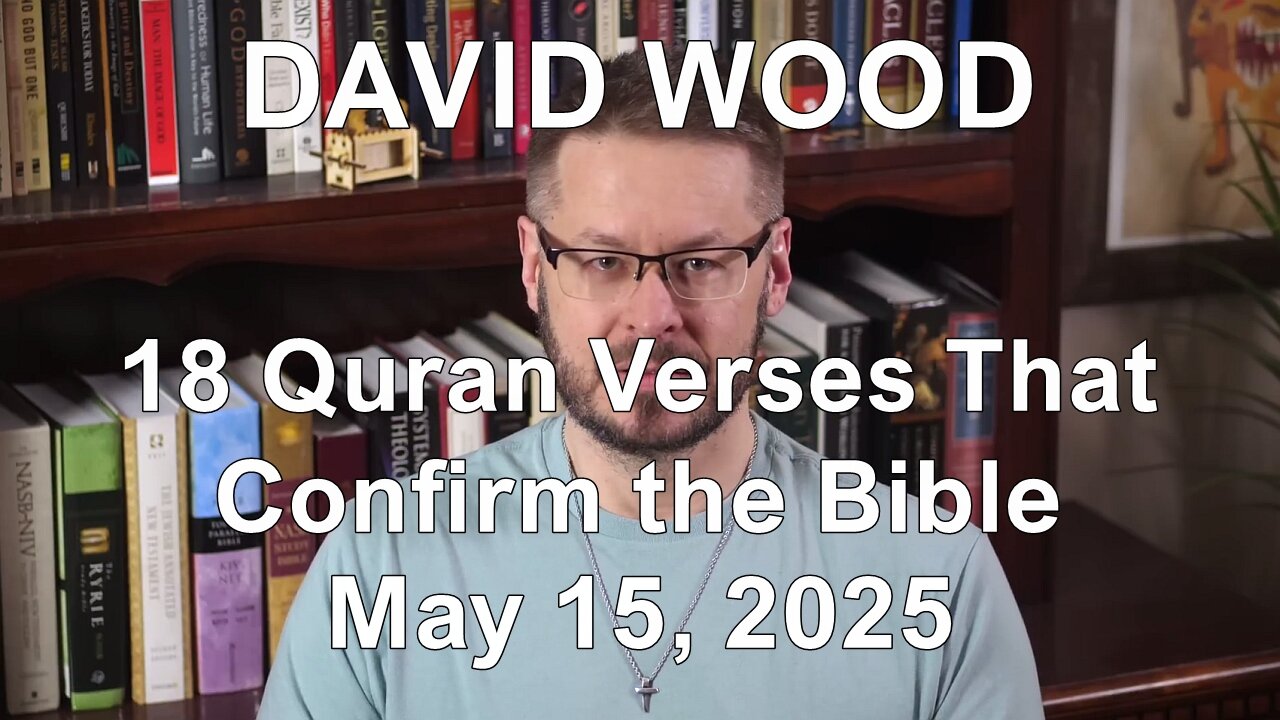 DAVID WOOD - 18 QURAN VERSES THAT CONFIRM THE BIBLE