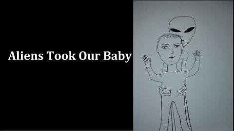 ALIENS TOOK OUR BABY