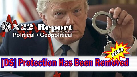 X22 Dave Report - Ed Martin DOJ Worse Than Originally Thought, [DS] Protection Has Been Removed