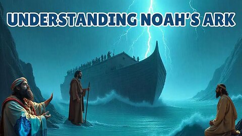 Understanding Noah's Ark