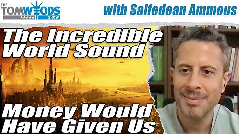 The Incredible World Sound Money Would Have Given Us | Tom Woods Show #2713