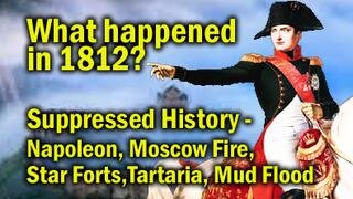 What happened in 1812 - Suppressed History (Napoleon, Moscow Fire, Star Forts, Tartaria, Mud Flood)