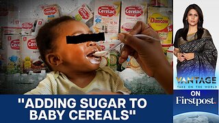 Nestlé Under Scrutiny as Cerelac in Africa Shows High Sugar Levels | Vantage With Palki Sharma