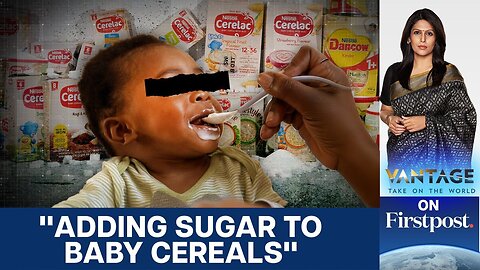 Nestlé Under Scrutiny as Cerelac in Africa Shows High Sugar Levels | Vantage With Palki Sharma