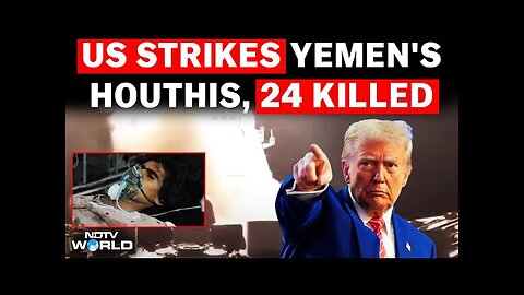 Houthi rebels | us strikes in yemen kill 24, donald trump warns houthis "Their time is up"