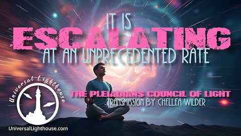 It Is Escalating at An Unprecedented Rate ~ The Pleiadians Council of Light ~ Chellea Wilder