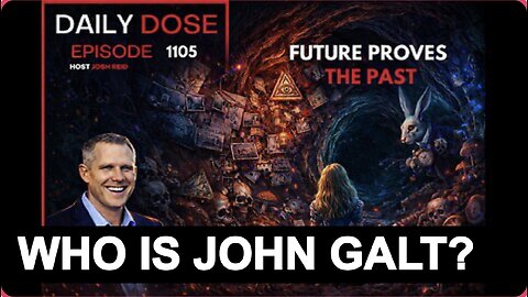 THE DAILY DOSE W/ JOSH REID - FUTURE PROVES PAST. SO MUCH TO LEARN SO LITTLE TIME. WHO IS JOHN GALT?