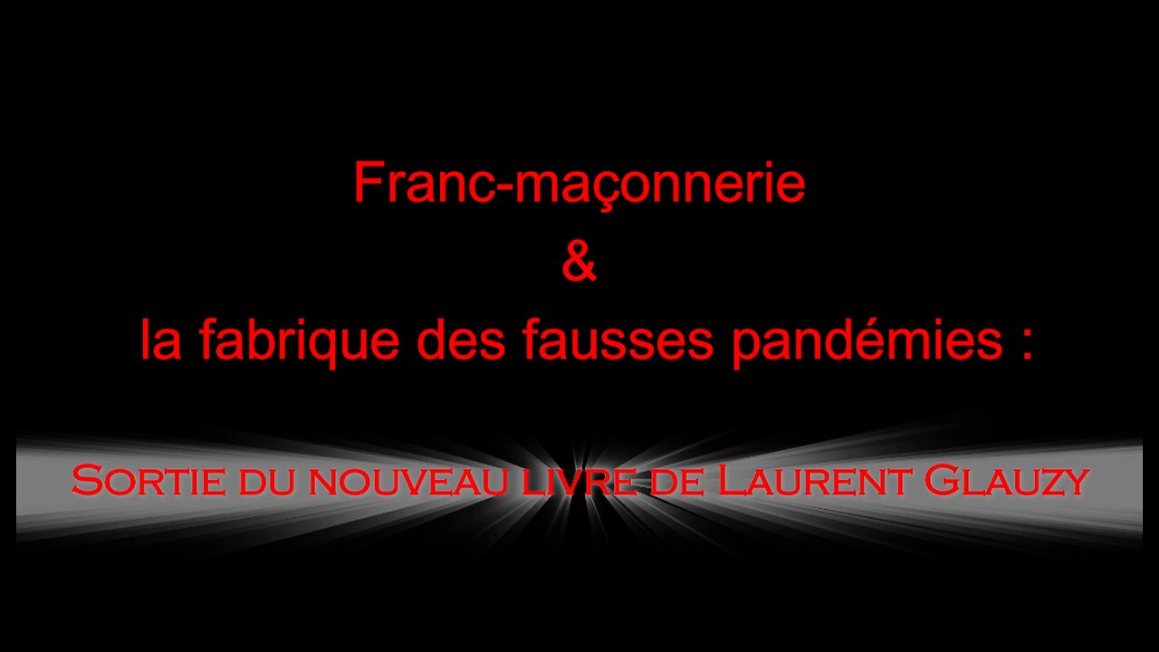 Franc-maçonnerie & la fabrique des fausses pandémies : Sortie du nouveau livre de Laurent Glauzy