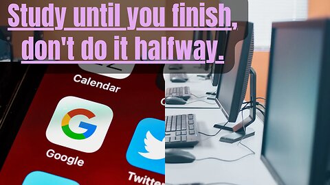 #41 Study until you finish, don't do it halfway.