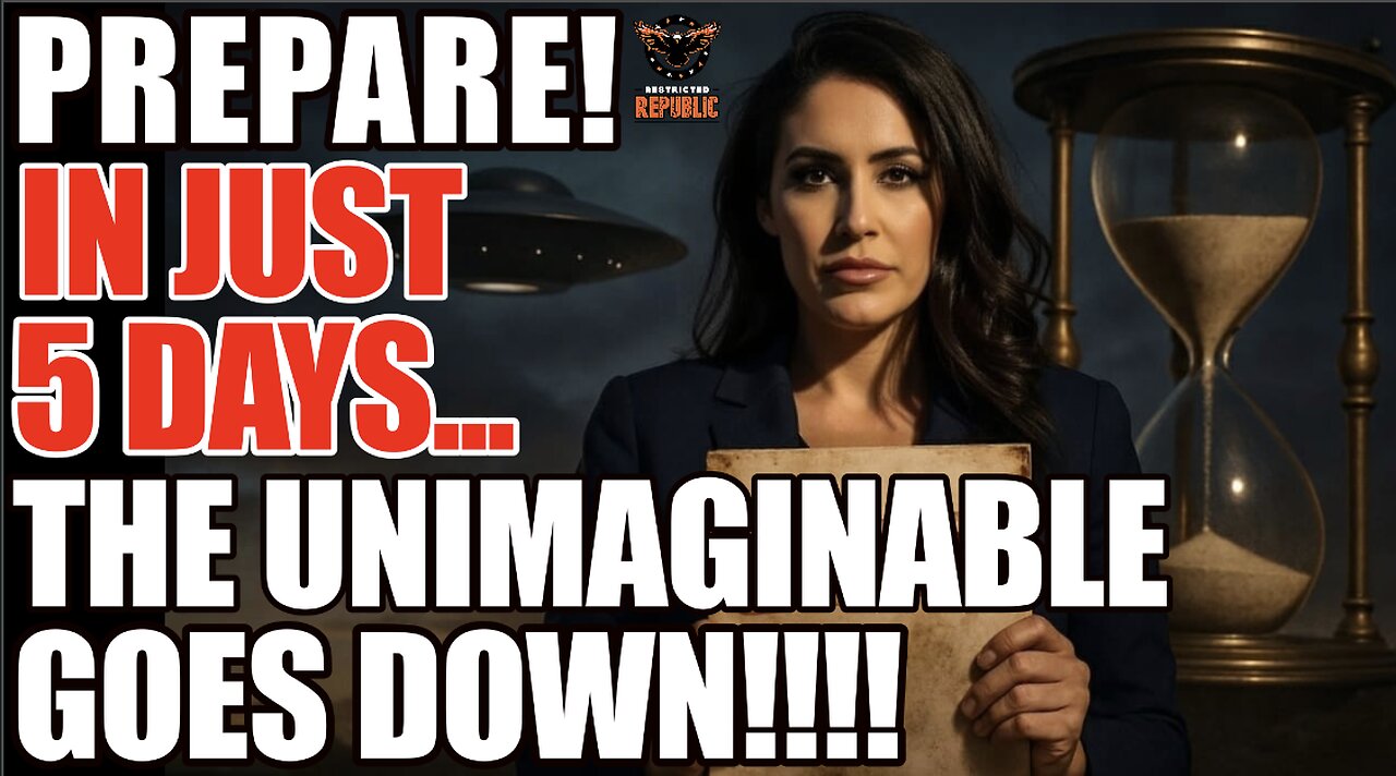 PREPARE! In Just 5 Days, The Unimaginable Goes Down! The Ultimate DISCLOSURE!