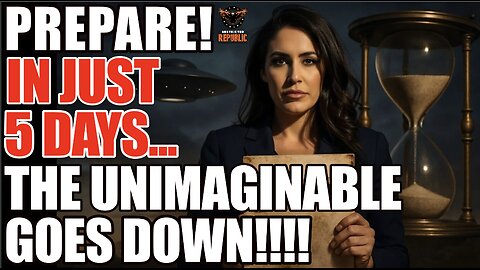 PREPARE! In Just 5 Days, The Unimaginable Goes Down! The Ultimate DISCLOSURE!
