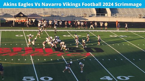 Akins Eagles Vs Navarro Vikings Football Scrimmage Varsity 2024