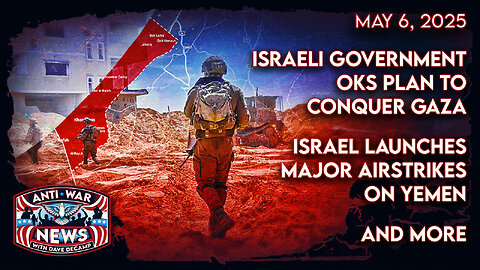 Israeli Government OKs Plan To Conquer Gaza, Israel Launches Major Airstrikes on Yemen, and More