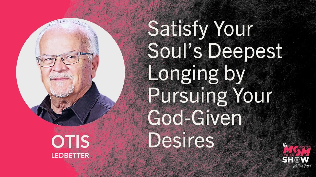 Ep. 851 - Satisfy Your Soul’s Deepest Longing by Pursuing Your God-Given Desires - Otis Ledbetter