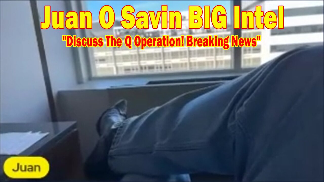 Juan O Savin BIG Intel July 21: "Discuss The Q Operation! Breaking News By Juan O Savin & Jordan Clark"
