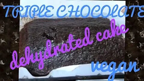 Dehydrated Triple Chocolate Cake Vegan