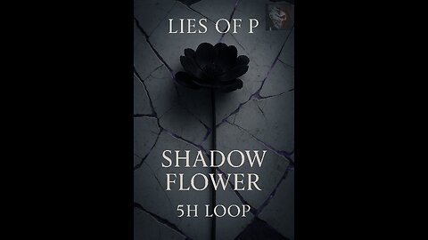 Lies of P – Shadow Flower [5h Loop for Focus, Introspection & Silence]