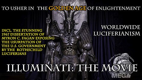 ILLUMINATI: THE MOVIE | WORLDWIDE LUCIFERIANISM - TO USHER IN THE GOLDEN AGE OF ENLIGHTENMENT | Incl. the stunning 1967 dissertation of Myron C. Fagan exposing the usurpation of the U.S. government by the Rothschild Luciferians