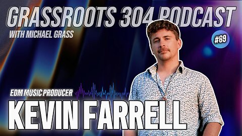 KEVIN FARRELL | KEVOLUTION | EDM Music Producer | GRASSROOTS 304 PODCAST #69