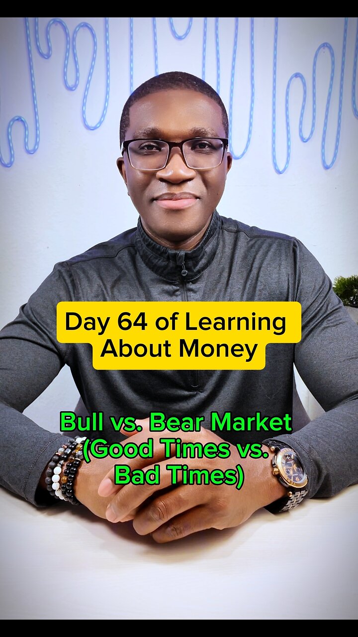 DAY 64 of Learning About MONEY - Bull vs Bear Markets (Good Times vs Bad Times)