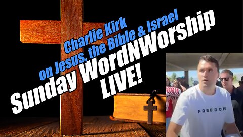 Charlie Kirk on Jesus, the Bible & Israel: Sunday WordNWorship LIVE! B2T Ministries. Sep 14, 2025