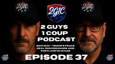 2G1C (E37) – Trump’s Peace Deal, Dem Demands, and Portland in Chaos