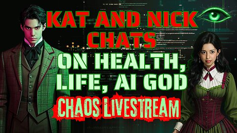 Kat and Nick Chats on Health, Life, Ai god : Chaos Livestream