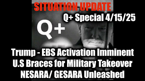 Situation Update 4.15.25: Trump - EBS Activation Imminent; U.S Braces for Military Takeover